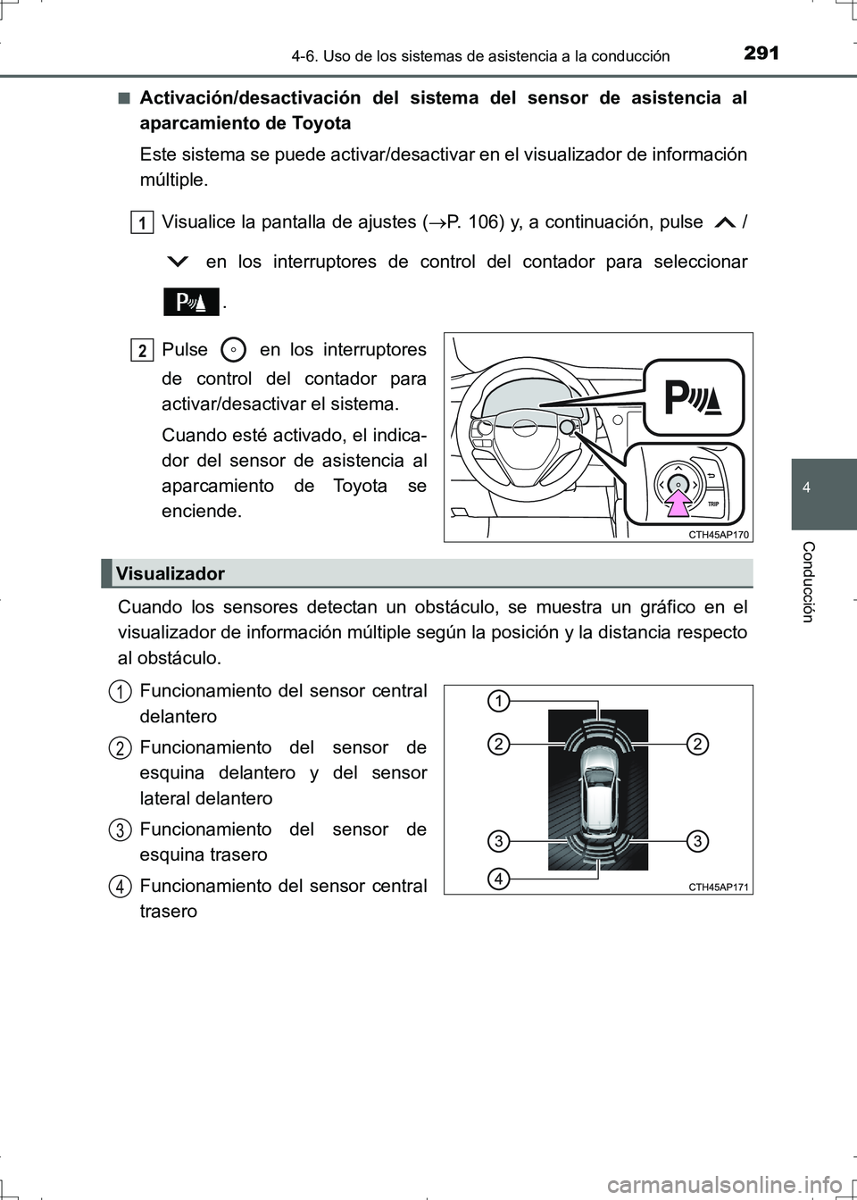 TOYOTA AURIS HYBRID 2017 Manual del propietario (in Spanish) 2914-6. Uso de los sistemas de asistencia a la conducción
4
Conducción
UK_AURIS_HV_HB_ES (OM12L10S)■
Activación/desactivación del sistema del sensor de asistencia al
aparcamiento de Toyota
Este TOYOTA AURIS HYBRID 2017 Manual del propietario (in Spanish) 2914-6. Uso de los sistemas de asistencia a la conducción
4
Conducción
UK_AURIS_HV_HB_ES (OM12L10S)■
Activación/desactivación del sistema del sensor de asistencia al
aparcamiento de Toyota
Este
