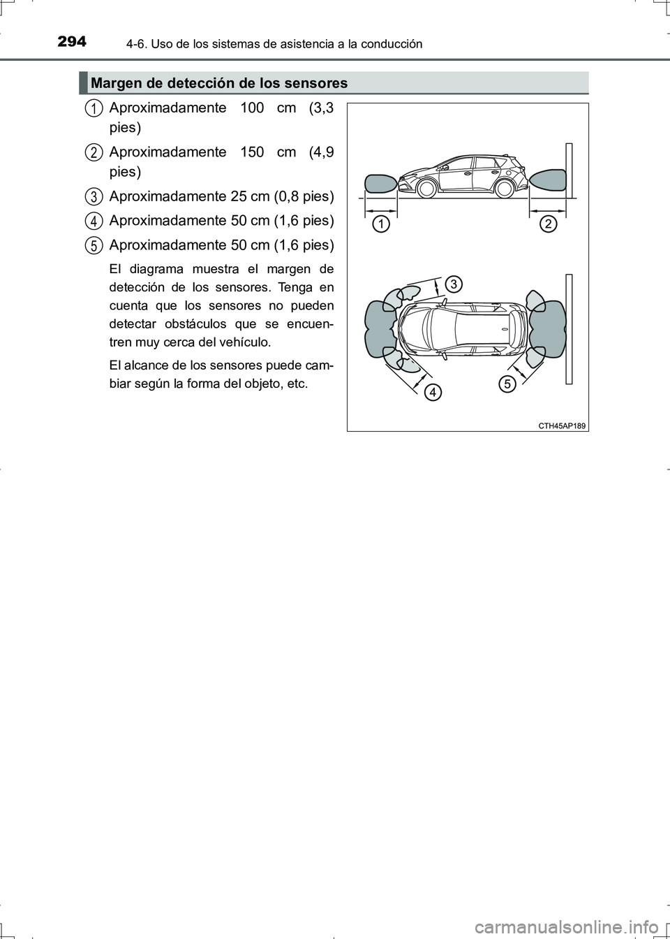 TOYOTA AURIS HYBRID 2017 Manual del propietario (in Spanish) 2944-6. Uso de los sistemas de asistencia a la conducción
UK_AURIS_HV_HB_ES (OM12L10S)
Aproximadamente 100 cm (3,3
pies)
Aproximadamente 150 cm (4,9
pies)
Aproximadamente 25 cm (0,8 pies)
Aproximadam TOYOTA AURIS HYBRID 2017 Manual del propietario (in Spanish) 2944-6. Uso de los sistemas de asistencia a la conducción
UK_AURIS_HV_HB_ES (OM12L10S)
Aproximadamente 100 cm (3,3
pies)
Aproximadamente 150 cm (4,9
pies)
Aproximadamente 25 cm (0,8 pies)
Aproximadam