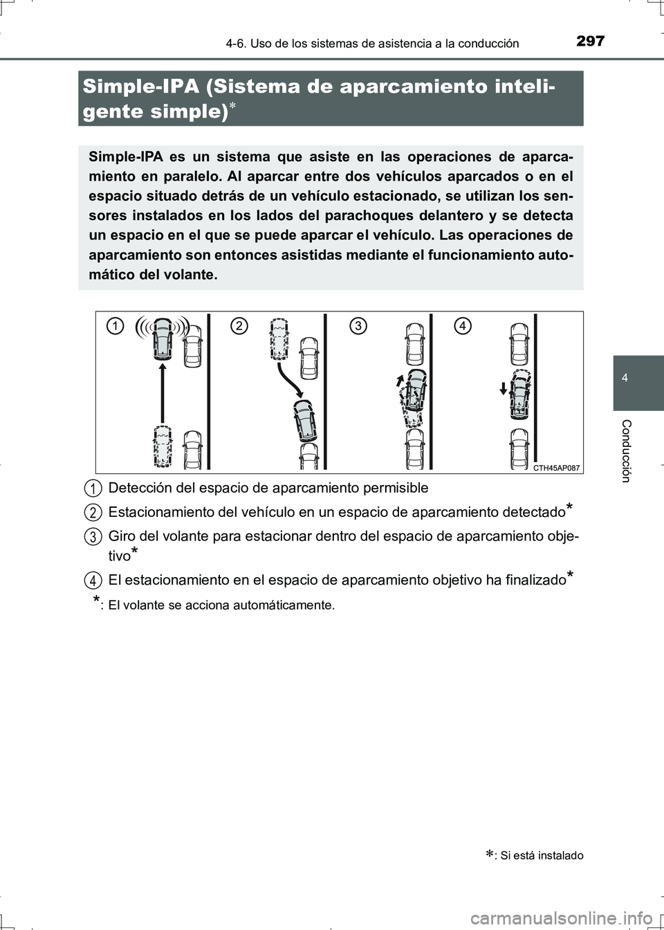 TOYOTA AURIS HYBRID 2017 Manual del propietario (in Spanish) 2974-6. Uso de los sistemas de asistencia a la conducción
4
Conducción
UK_AURIS_HV_HB_ES (OM12L10S)
Simple-IPA (Sistema de aparcamiento inteli-
gente simple)
: Si está instalado
Simple-IPA e TOYOTA AURIS HYBRID 2017 Manual del propietario (in Spanish) 2974-6. Uso de los sistemas de asistencia a la conducción
4
Conducción
UK_AURIS_HV_HB_ES (OM12L10S)
Simple-IPA (Sistema de aparcamiento inteli-
gente simple)
: Si está instalado
Simple-IPA e