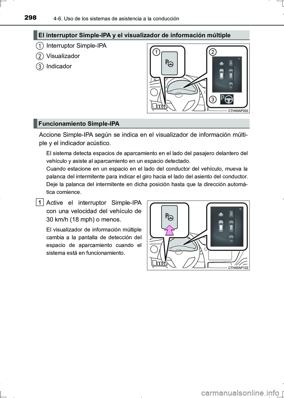 TOYOTA AURIS HYBRID 2017 Manual del propietario (in Spanish) 2984-6. Uso de los sistemas de asistencia a la conducción
UK_AURIS_HV_HB_ES (OM12L10S)
Interruptor Simple-IPA
Visualizador
Indicador
Accione Simple-IPA según se indica en el visualizador de informac TOYOTA AURIS HYBRID 2017 Manual del propietario (in Spanish) 2984-6. Uso de los sistemas de asistencia a la conducción
UK_AURIS_HV_HB_ES (OM12L10S)
Interruptor Simple-IPA
Visualizador
Indicador
Accione Simple-IPA según se indica en el visualizador de informac