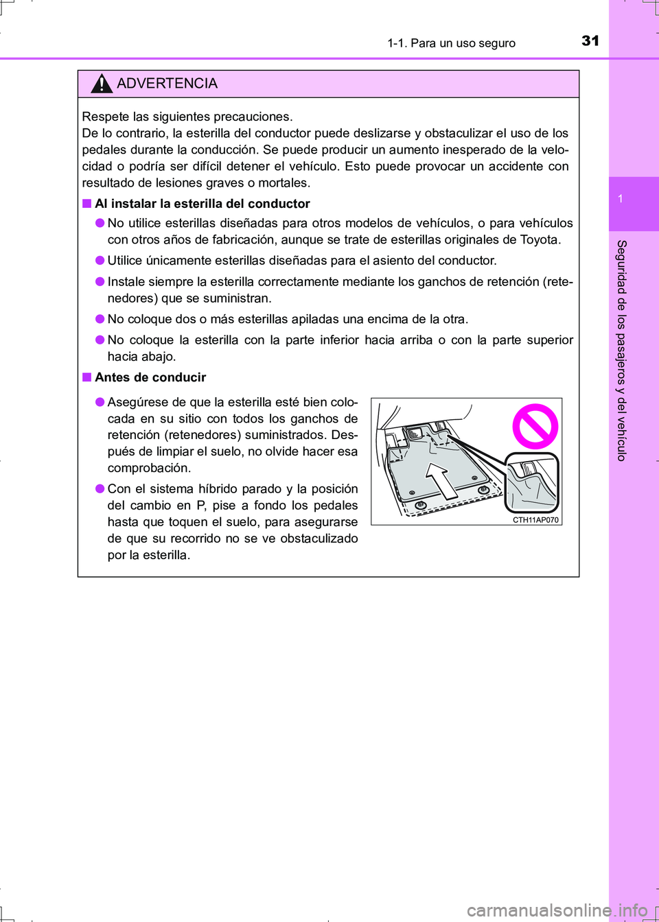 TOYOTA AURIS HYBRID 2017  Manual del propietario (in Spanish) 311-1. Para un uso seguro
1
Seguridad de los pasajeros y del vehículo
UK_AURIS_HV_HB_ES (OM12L10S)
ADVERTENCIA
Respete las siguientes precauciones. 
De lo contrario, la esterilla del conductor puede 