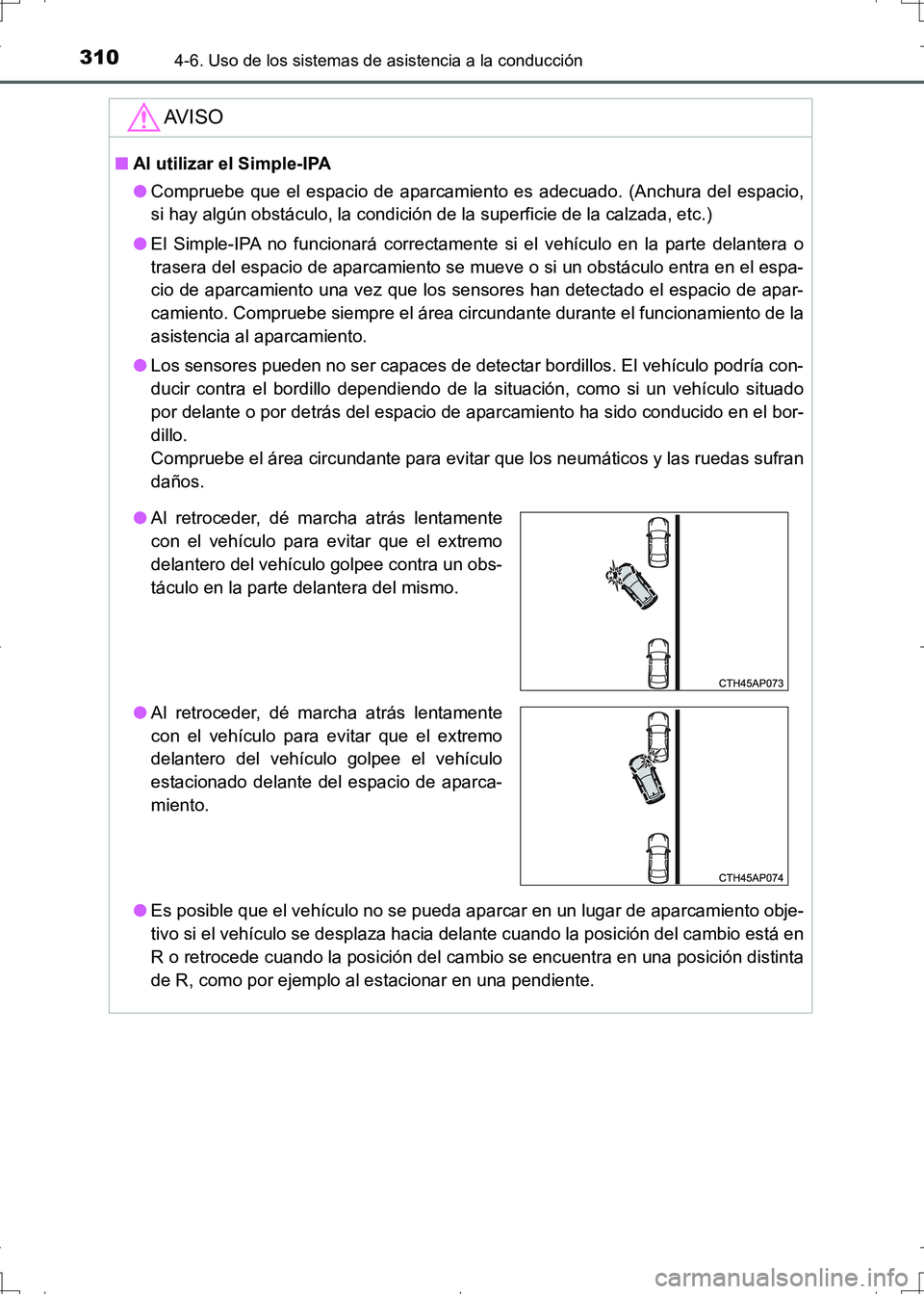 TOYOTA AURIS HYBRID 2017 Manual del propietario (in Spanish) 3104-6. Uso de los sistemas de asistencia a la conducción
UK_AURIS_HV_HB_ES (OM12L10S)
AV I S O
■Al utilizar el Simple-IPA
●Compruebe que el espacio de aparcamiento es adecuado. (Anchura del espa TOYOTA AURIS HYBRID 2017 Manual del propietario (in Spanish) 3104-6. Uso de los sistemas de asistencia a la conducción
UK_AURIS_HV_HB_ES (OM12L10S)
AV I S O
■Al utilizar el Simple-IPA
●Compruebe que el espacio de aparcamiento es adecuado. (Anchura del espa