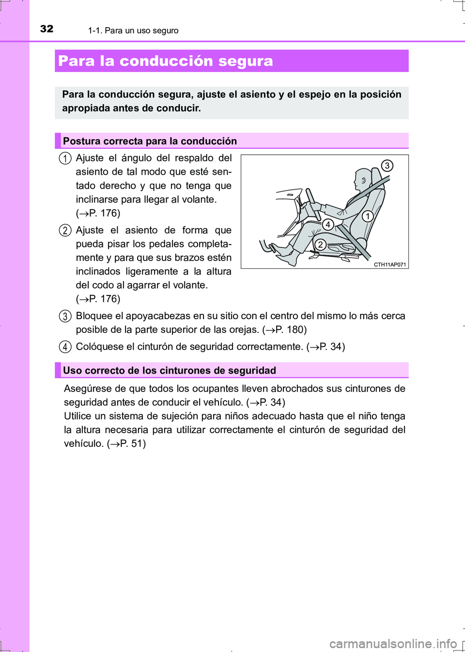 TOYOTA AURIS HYBRID 2017  Manual del propietario (in Spanish) 321-1. Para un uso seguro
UK_AURIS_HV_HB_ES (OM12L10S)
Ajuste el ángulo del respaldo del
asiento de tal modo que esté sen-
tado derecho y que no tenga que
inclinarse para llegar al volante. 
(P. 
