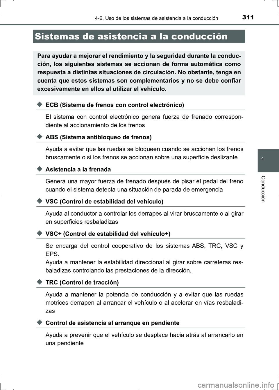 TOYOTA AURIS HYBRID 2017  Manual del propietario (in Spanish) 3114-6. Uso de los sistemas de asistencia a la conducción
4
Conducción
UK_AURIS_HV_HB_ES (OM12L10S)
◆ECB (Sistema de frenos con control electrónico)
El sistema con control electrónico genera fue