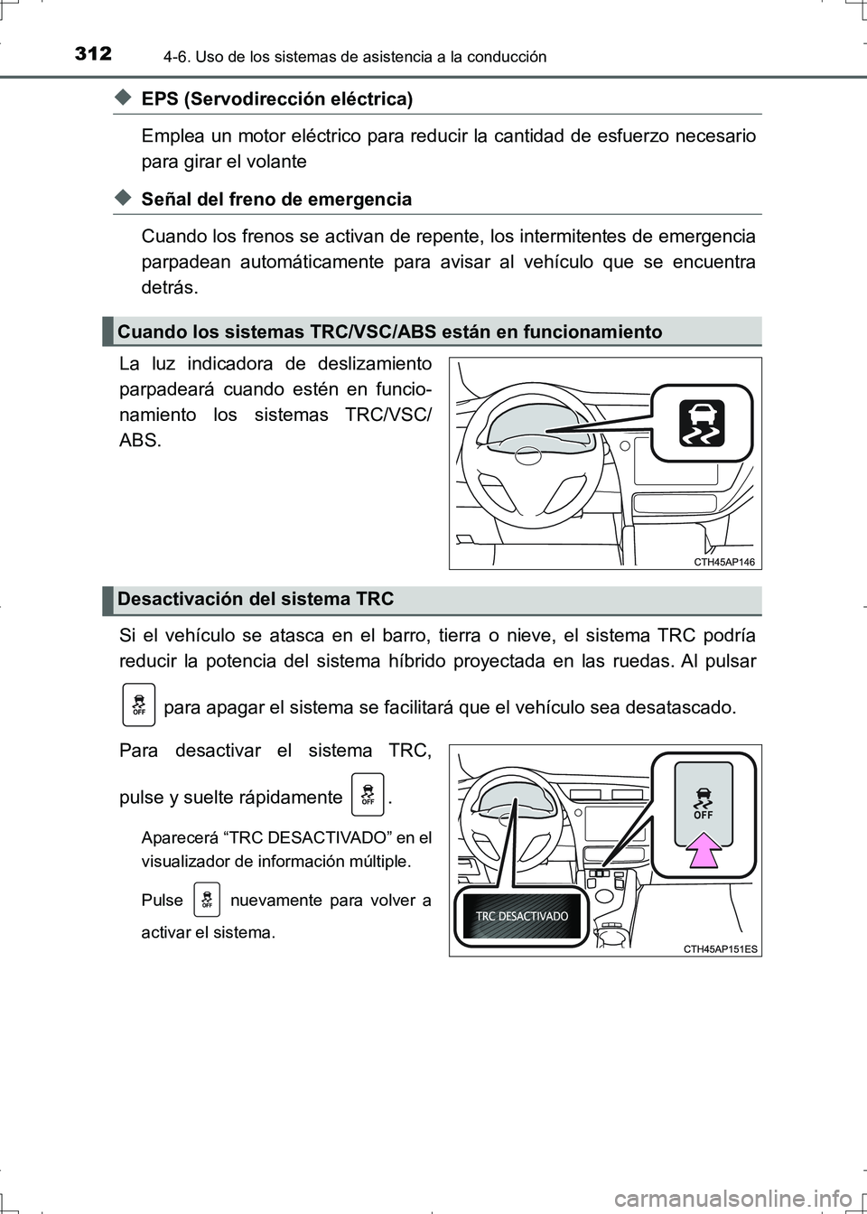 TOYOTA AURIS HYBRID 2017  Manual del propietario (in Spanish) 3124-6. Uso de los sistemas de asistencia a la conducción
UK_AURIS_HV_HB_ES (OM12L10S)
◆EPS (Servodirección eléctrica) 
Emplea un motor eléctrico para reducir la cantidad de esfuerzo necesario
p