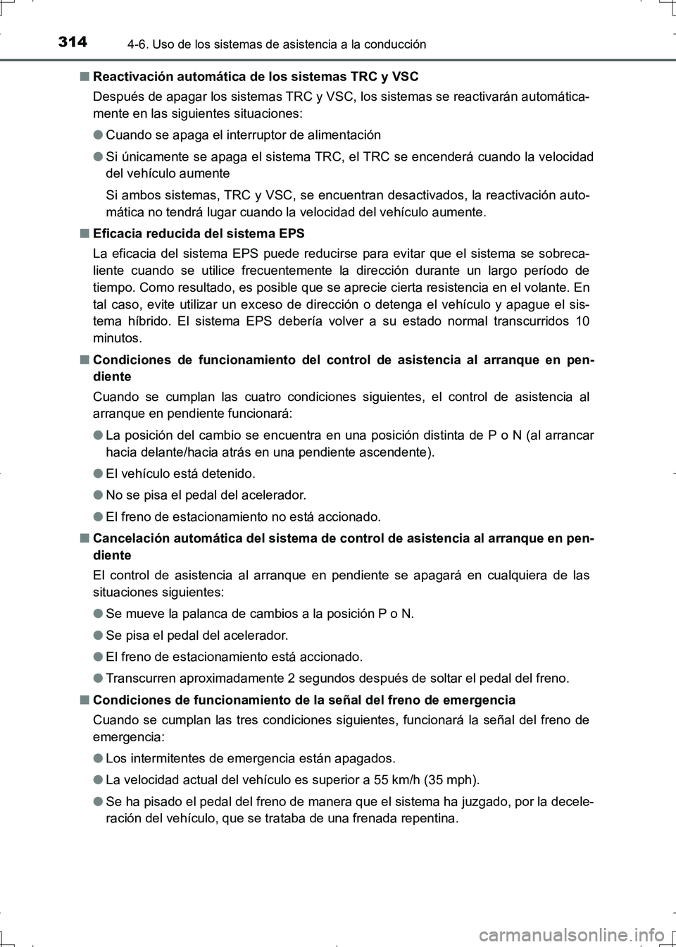 TOYOTA AURIS HYBRID 2017  Manual del propietario (in Spanish) 3144-6. Uso de los sistemas de asistencia a la conducción
UK_AURIS_HV_HB_ES (OM12L10S)■Reactivación automática de los sistemas TRC y VSC
Después de apagar los sistemas TRC y VSC, los sistemas se