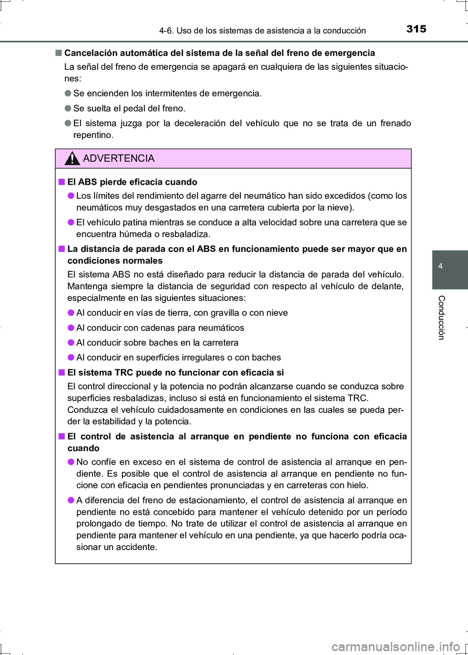 TOYOTA AURIS HYBRID 2017  Manual del propietario (in Spanish) 3154-6. Uso de los sistemas de asistencia a la conducción
4
Conducción
UK_AURIS_HV_HB_ES (OM12L10S)■Cancelación automática del sistema de la señal del freno de emergencia
La señal del freno de