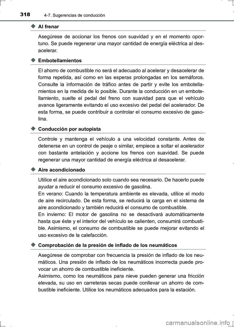 TOYOTA AURIS HYBRID 2017  Manual del propietario (in Spanish) 3184-7. Sugerencias de conducción
UK_AURIS_HV_HB_ES (OM12L10S)
◆Al frenar
Asegúrese de accionar los frenos con suavidad y en el momento opor-
tuno. Se puede regenerar una mayor cantidad de energí