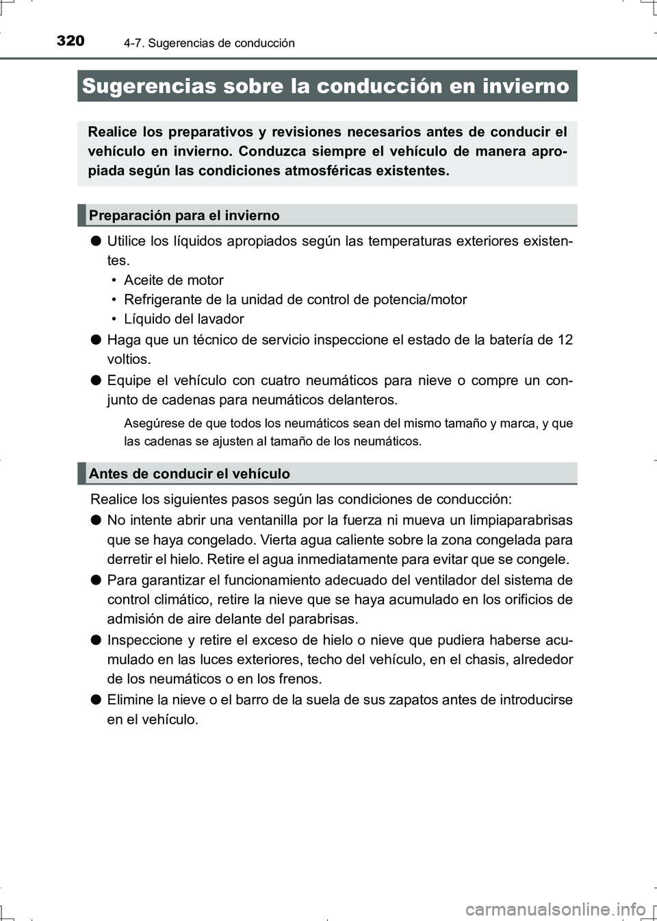 TOYOTA AURIS HYBRID 2017  Manual del propietario (in Spanish) 3204-7. Sugerencias de conducción
UK_AURIS_HV_HB_ES (OM12L10S)
●Utilice los líquidos apropiados según las temperaturas exteriores existen-
tes. 
• Aceite de motor
• Refrigerante de la unidad 