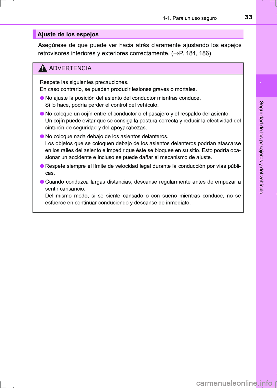 TOYOTA AURIS HYBRID 2017  Manual del propietario (in Spanish) 331-1. Para un uso seguro
1
Seguridad de los pasajeros y del vehículo
UK_AURIS_HV_HB_ES (OM12L10S)
Asegúrese de que puede ver hacia atrás claramente ajustando los espejos
retrovisores interiores y 