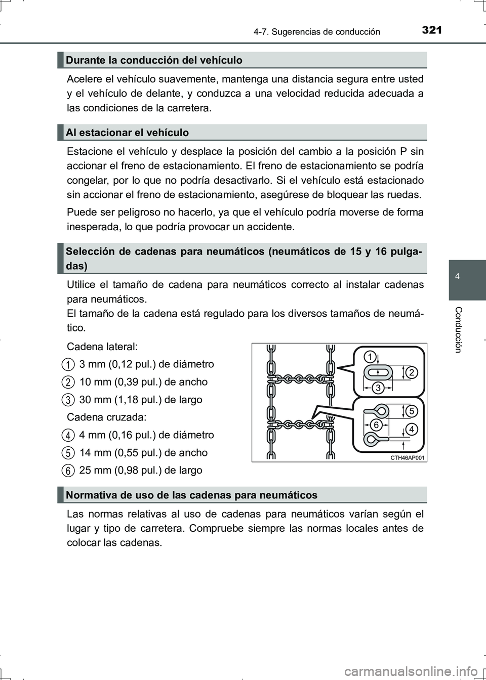 TOYOTA AURIS HYBRID 2017  Manual del propietario (in Spanish) 3214-7. Sugerencias de conducción
4
Conducción
UK_AURIS_HV_HB_ES (OM12L10S)
Acelere el vehículo suavemente, mantenga una distancia segura entre usted
y el vehículo de delante, y conduzca a una vel