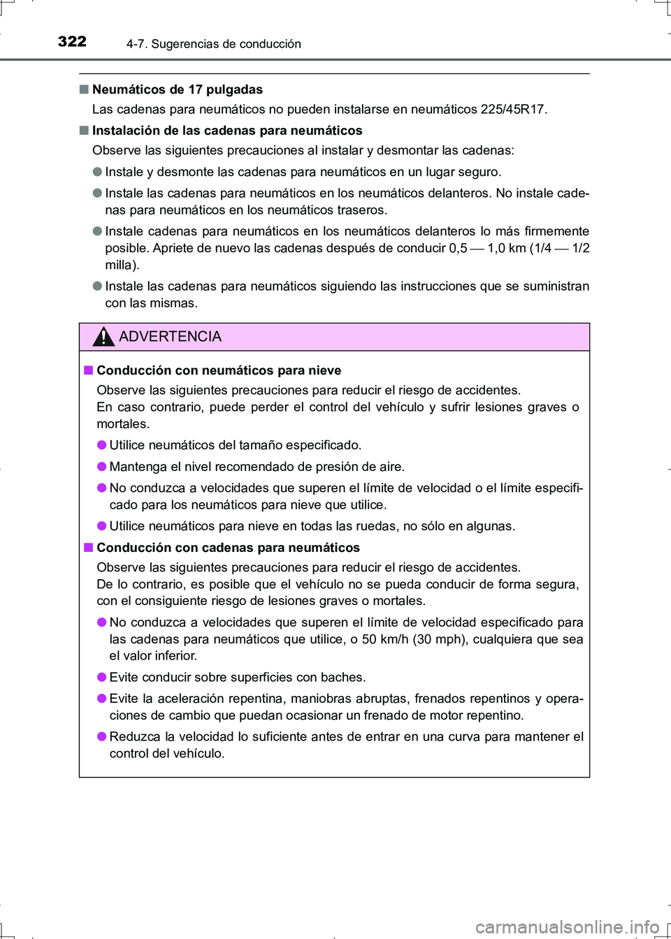 TOYOTA AURIS HYBRID 2017  Manual del propietario (in Spanish) 3224-7. Sugerencias de conducción
UK_AURIS_HV_HB_ES (OM12L10S)
■Neumáticos de 17 pulgadas
Las cadenas para neumáticos no pueden instalarse en neumáticos 225/45R17.
■Instalación de las cadenas