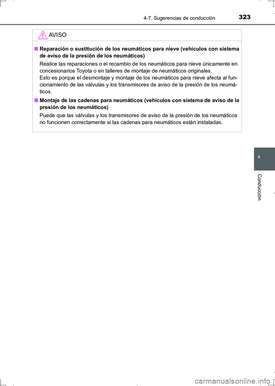 TOYOTA AURIS HYBRID 2017  Manual del propietario (in Spanish) 3234-7. Sugerencias de conducción
4
Conducción
UK_AURIS_HV_HB_ES (OM12L10S)
AV I S O
■Reparación o sustitución de los neumáticos para nieve (vehículos con sistema
de aviso de la presión de lo