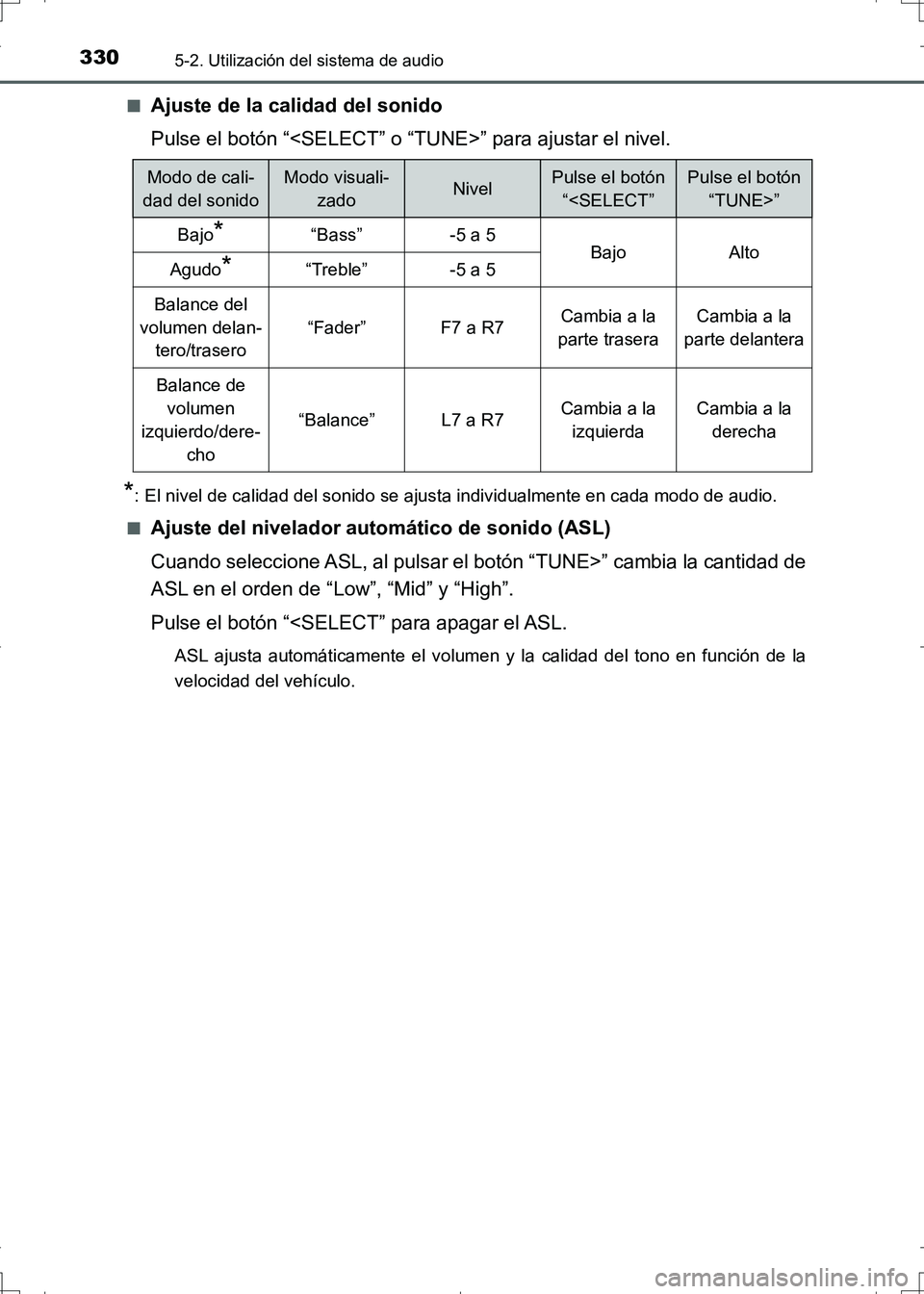 TOYOTA AURIS HYBRID 2017  Manual del propietario (in Spanish) 3305-2. Utilización del sistema de audio
UK_AURIS_HV_HB_ES (OM12L10S)■
Ajuste de la calidad del sonido
Pulse el botón “<SELECT” o “TUNE>” para ajustar el nivel.
*: El nivel de calidad del 