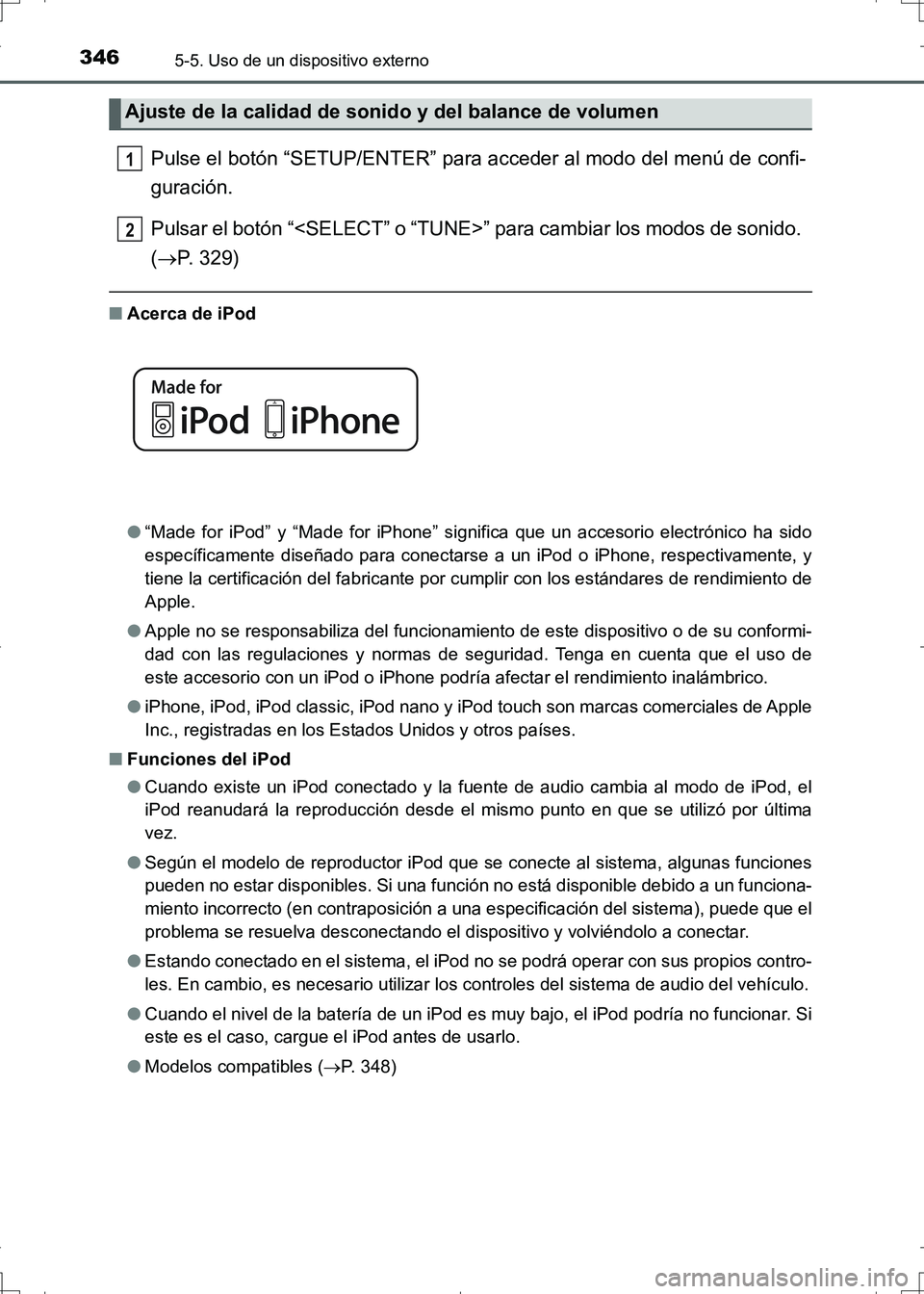 TOYOTA AURIS HYBRID 2017  Manual del propietario (in Spanish) 3465-5. Uso de un dispositivo externo
UK_AURIS_HV_HB_ES (OM12L10S)
Pulse el botón “SETUP/ENTER” para acceder al modo del menú de confi-
guración. 
Pulsar el botón “<SELECT” o “TUNE>” p