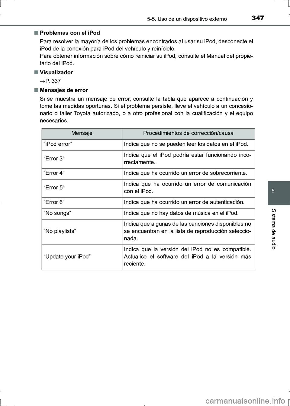 TOYOTA AURIS HYBRID 2017  Manual del propietario (in Spanish) 3475-5. Uso de un dispositivo externo
5
Sistema de audio
UK_AURIS_HV_HB_ES (OM12L10S)■Problemas con el iPod
Para resolver la mayoría de los problemas encontrados al usar su iPod, desconecte el
iPod