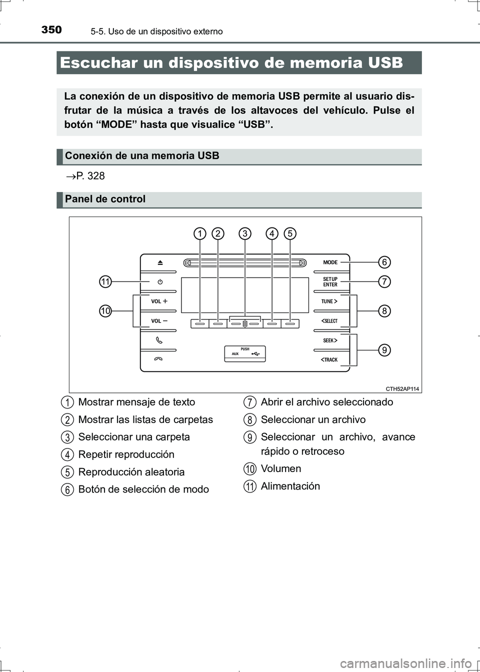 TOYOTA AURIS HYBRID 2017  Manual del propietario (in Spanish) 3505-5. Uso de un dispositivo externo
UK_AURIS_HV_HB_ES (OM12L10S)
P. 328
Escuchar un dispositivo de memoria USB
La conexión de un dispositivo de memoria USB permite al usuario dis-
frutar de la m