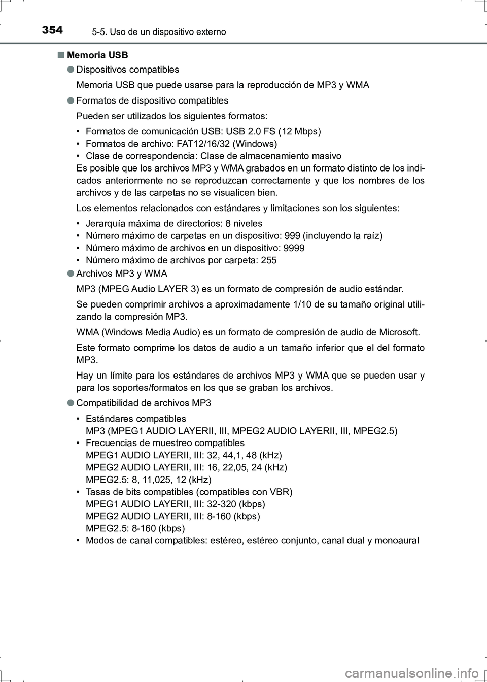 TOYOTA AURIS HYBRID 2017  Manual del propietario (in Spanish) 3545-5. Uso de un dispositivo externo
UK_AURIS_HV_HB_ES (OM12L10S)■Memoria USB
●Dispositivos compatibles
Memoria USB que puede usarse para la reproducción de MP3 y WMA
●Formatos de dispositivo 