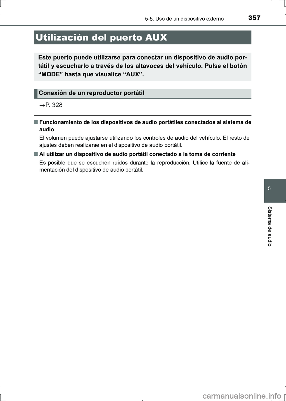 TOYOTA AURIS HYBRID 2017  Manual del propietario (in Spanish) 3575-5. Uso de un dispositivo externo
5
Sistema de audio
UK_AURIS_HV_HB_ES (OM12L10S)
P. 328
■Funcionamiento de los dispositivos de audio portátiles conectados al sistema de
audio
El volumen pue