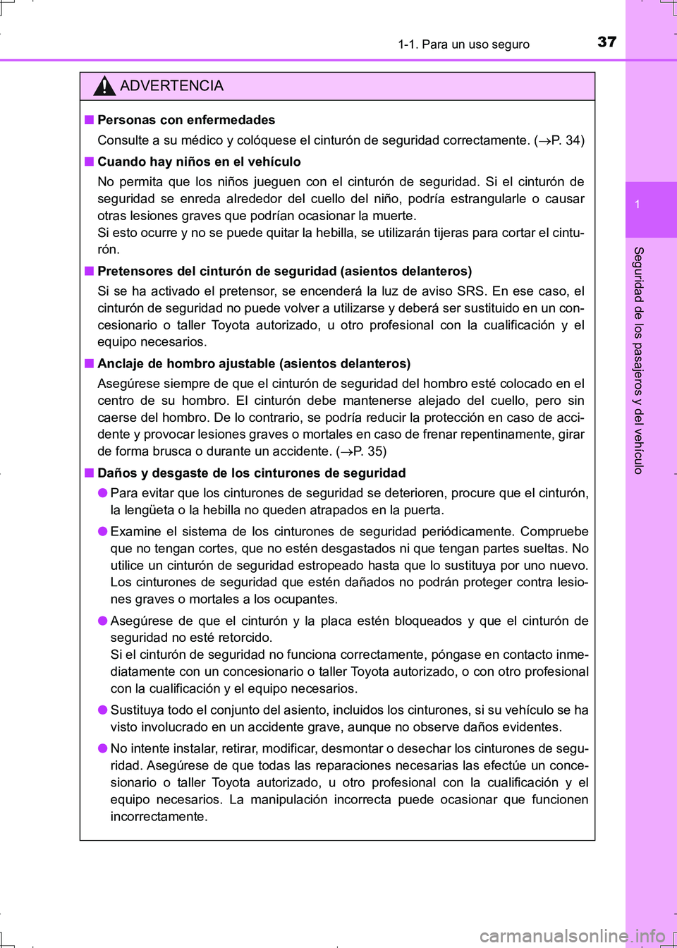 TOYOTA AURIS HYBRID 2017  Manual del propietario (in Spanish) 371-1. Para un uso seguro
1
Seguridad de los pasajeros y del vehículo
UK_AURIS_HV_HB_ES (OM12L10S)
ADVERTENCIA
■Personas con enfermedades
Consulte a su médico y colóquese el cinturón de segurida