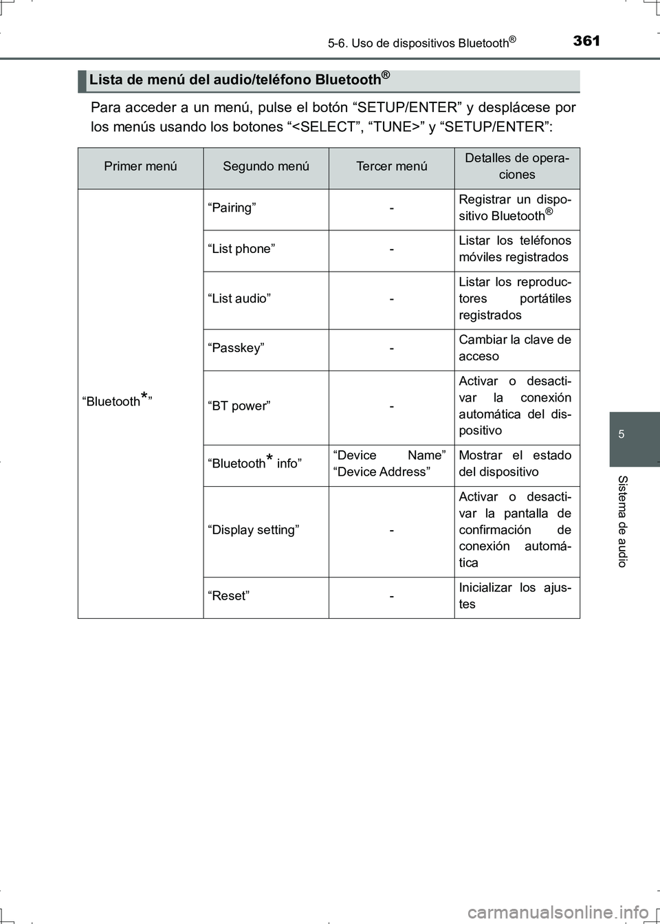 TOYOTA AURIS HYBRID 2017 Manual del propietario (in Spanish) 3615-6. Uso de dispositivos Bluetooth®
5
Sistema de audio
UK_AURIS_HV_HB_ES (OM12L10S)
Para acceder a un menú, pulse el botón “SETUP/ENTER” y desplácese por
los menús usando los botones “<S TOYOTA AURIS HYBRID 2017 Manual del propietario (in Spanish) 3615-6. Uso de dispositivos Bluetooth®
5
Sistema de audio
UK_AURIS_HV_HB_ES (OM12L10S)
Para acceder a un menú, pulse el botón “SETUP/ENTER” y desplácese por
los menús usando los botones “<S