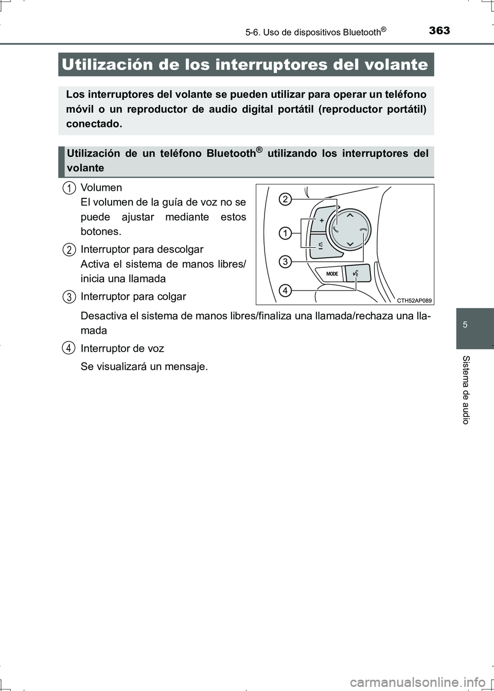 TOYOTA AURIS HYBRID 2017 Manual del propietario (in Spanish) 3635-6. Uso de dispositivos Bluetooth®
5
Sistema de audio
UK_AURIS_HV_HB_ES (OM12L10S)
Volumen
El volumen de la guía de voz no se
puede ajustar mediante estos
botones.
Interruptor para descolgar
A TOYOTA AURIS HYBRID 2017 Manual del propietario (in Spanish) 3635-6. Uso de dispositivos Bluetooth®
5
Sistema de audio
UK_AURIS_HV_HB_ES (OM12L10S)
Volumen
El volumen de la guía de voz no se
puede ajustar mediante estos
botones.
Interruptor para descolgar
A