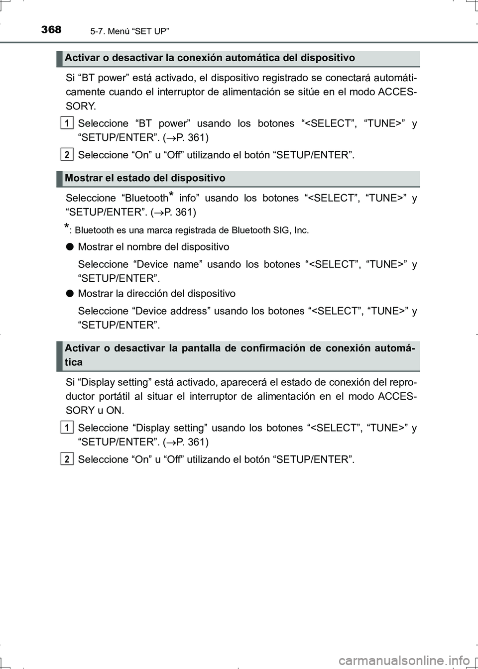 TOYOTA AURIS HYBRID 2017 Manual del propietario (in Spanish) 3685-7. Menú “SET UP”
UK_AURIS_HV_HB_ES (OM12L10S)
Si “BT power” está activado, el dispositivo registrado se conectará automáti-
camente cuando el interruptor de alimentación se sitúe en TOYOTA AURIS HYBRID 2017 Manual del propietario (in Spanish) 3685-7. Menú “SET UP”
UK_AURIS_HV_HB_ES (OM12L10S)
Si “BT power” está activado, el dispositivo registrado se conectará automáti-
camente cuando el interruptor de alimentación se sitúe en