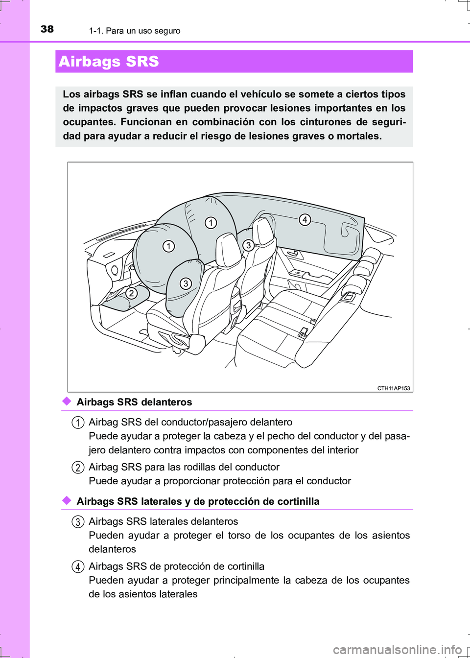 TOYOTA AURIS HYBRID 2017  Manual del propietario (in Spanish) 381-1. Para un uso seguro
UK_AURIS_HV_HB_ES (OM12L10S)
◆Airbags SRS delanteros
Airbag SRS del conductor/pasajero delantero
Puede ayudar a proteger la cabeza y el pecho del conductor y del pasa-
jero
