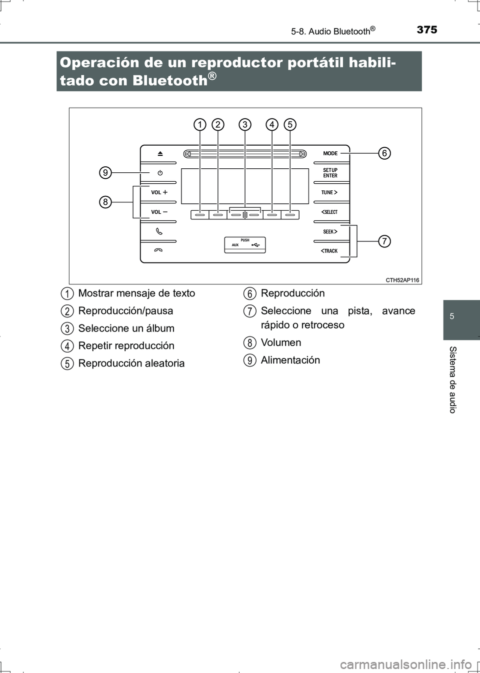 TOYOTA AURIS HYBRID 2017 Manual del propietario (in Spanish) 375
5
Sistema de audio
UK_AURIS_HV_HB_ES (OM12L10S)
5-8. Audio Bluetooth®
Operación de un reproductor portátil habili-
tado con Bluetooth
®
Mostrar mensaje de texto
Reproducción/pausa
Seleccione TOYOTA AURIS HYBRID 2017 Manual del propietario (in Spanish) 375
5
Sistema de audio
UK_AURIS_HV_HB_ES (OM12L10S)
5-8. Audio Bluetooth®
Operación de un reproductor portátil habili-
tado con Bluetooth
®
Mostrar mensaje de texto
Reproducción/pausa
Seleccione