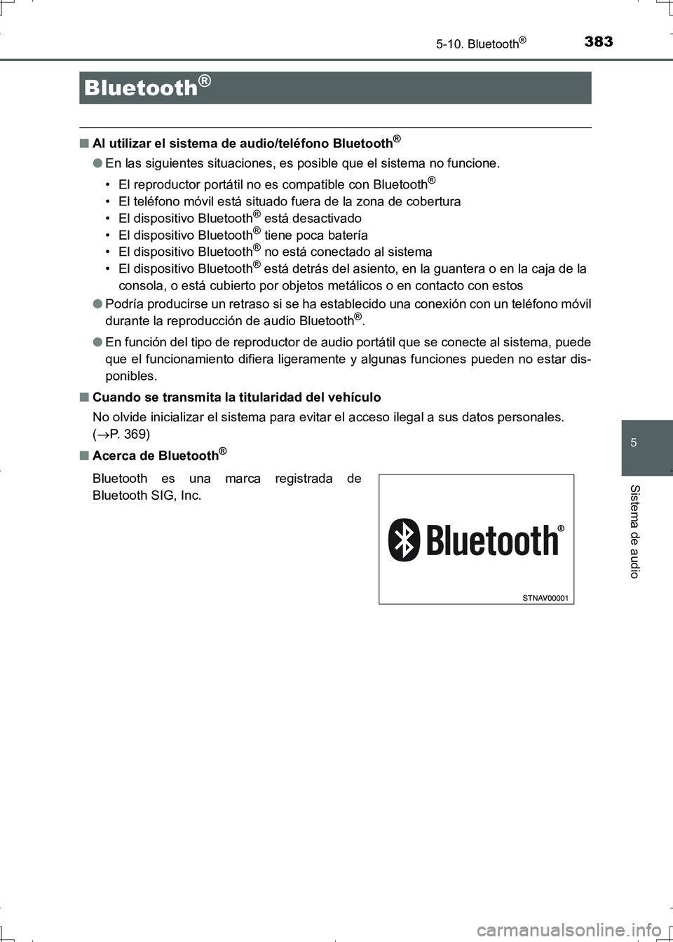 TOYOTA AURIS HYBRID 2017 Manual del propietario (in Spanish) 383
5
Sistema de audio
UK_AURIS_HV_HB_ES (OM12L10S)
5-10. Bluetooth®
■Al utilizar el sistema de audio/teléfono Bluetooth®
●En las siguientes situaciones, es posible que el sistema no funcione.
TOYOTA AURIS HYBRID 2017 Manual del propietario (in Spanish) 383
5
Sistema de audio
UK_AURIS_HV_HB_ES (OM12L10S)
5-10. Bluetooth®
■Al utilizar el sistema de audio/teléfono Bluetooth®
●En las siguientes situaciones, es posible que el sistema no funcione.