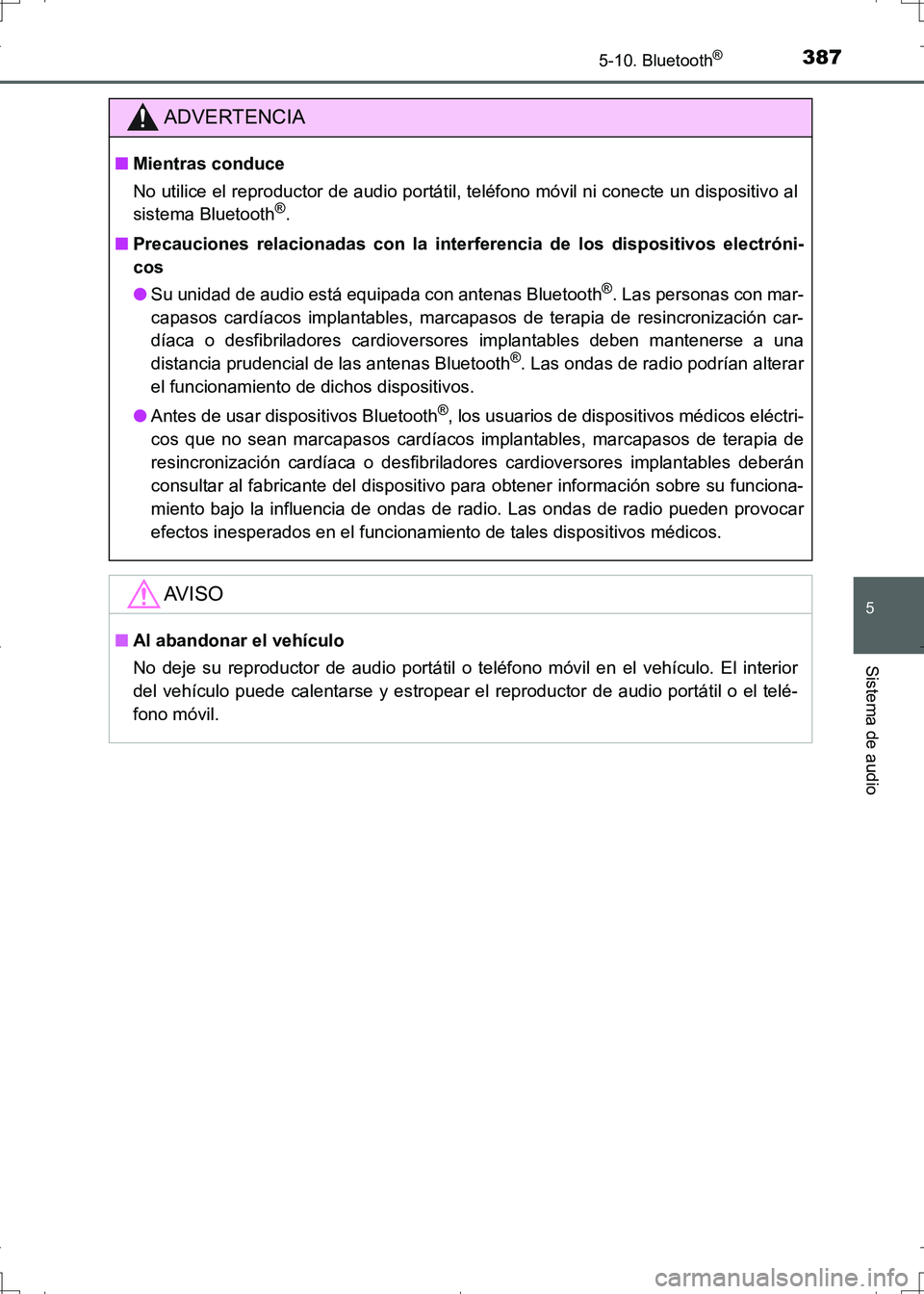 TOYOTA AURIS HYBRID 2017 Manual del propietario (in Spanish) 3875-10. Bluetooth®
5
Sistema de audio
UK_AURIS_HV_HB_ES (OM12L10S)
ADVERTENCIA
■Mientras conduce
No utilice el reproductor de audio portátil, teléfono móvil ni conecte un dispositivo al
sistema TOYOTA AURIS HYBRID 2017 Manual del propietario (in Spanish) 3875-10. Bluetooth®
5
Sistema de audio
UK_AURIS_HV_HB_ES (OM12L10S)
ADVERTENCIA
■Mientras conduce
No utilice el reproductor de audio portátil, teléfono móvil ni conecte un dispositivo al
sistema