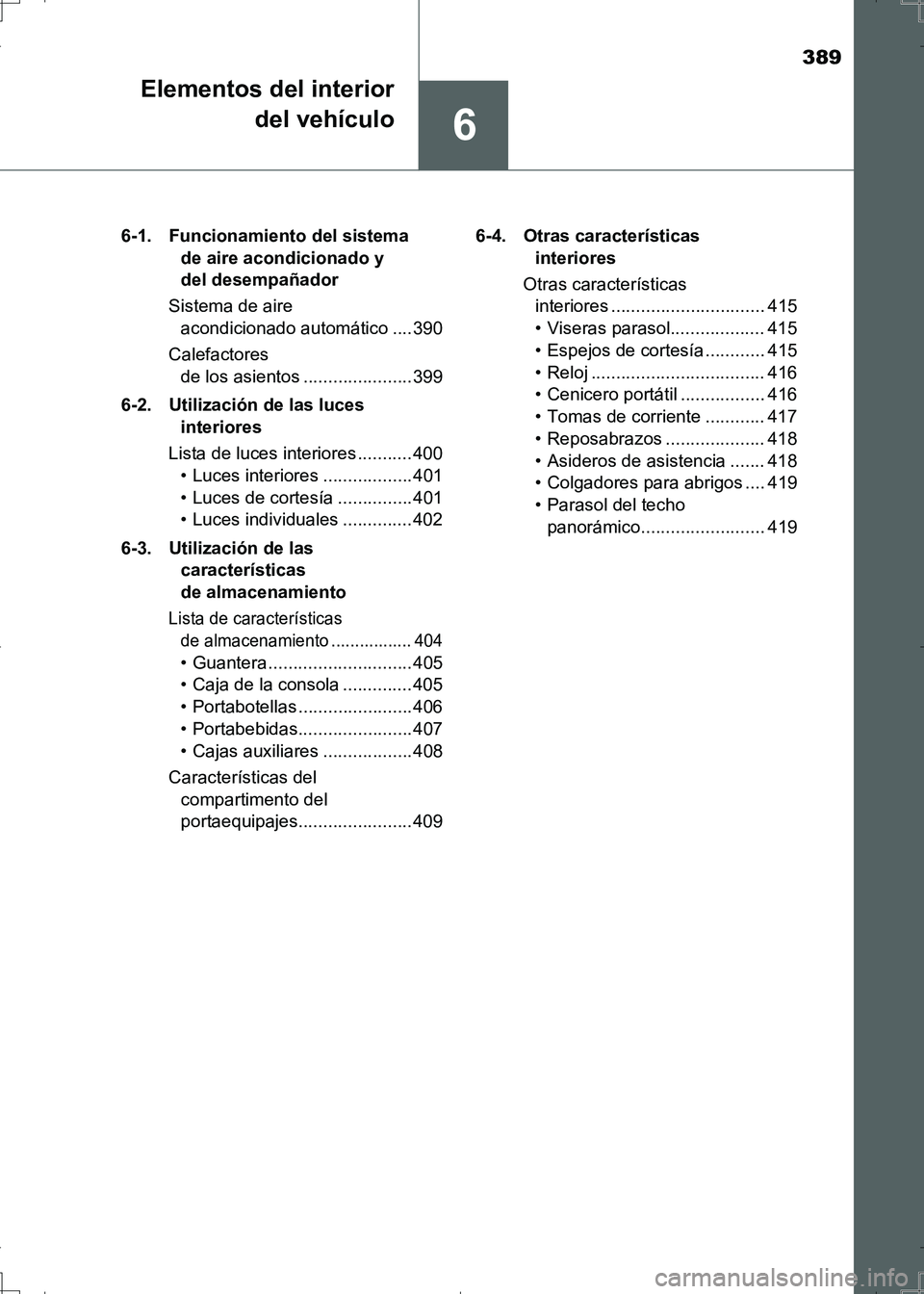 TOYOTA AURIS HYBRID 2017 Manual del propietario (in Spanish) 389
6
Elementos del interior
del vehículo
UK_AURIS_HV_HB_ES (OM12L10S)6-1. Funcionamiento del sistema
de aire acondicionado y
del desempañador
Sistema de aire
acondicionado automático ....390
C TOYOTA AURIS HYBRID 2017 Manual del propietario (in Spanish) 389
6
Elementos del interior
del vehículo
UK_AURIS_HV_HB_ES (OM12L10S)6-1. Funcionamiento del sistema
de aire acondicionado y
del desempañador
Sistema de aire
acondicionado automático ....390
C