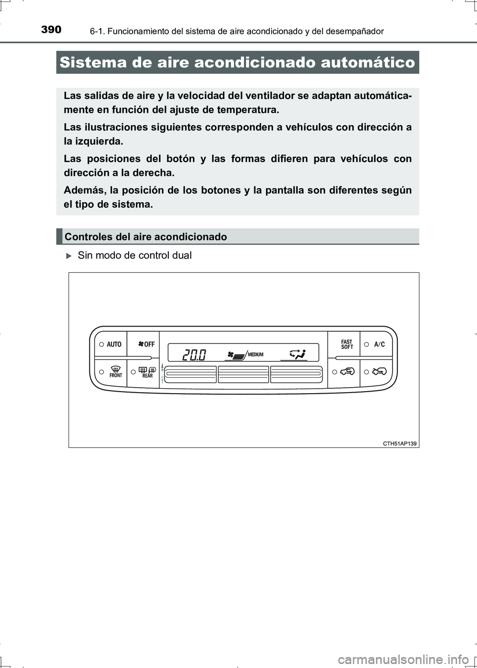 TOYOTA AURIS HYBRID 2017 Manual del propietario (in Spanish) 390
UK_AURIS_HV_HB_ES (OM12L10S)
6-1. Funcionamiento del sistema de aire acondicionado y del desempañador
Sin modo de control dual
Sistema de aire acondicionado automático
Las salidas de aire y l TOYOTA AURIS HYBRID 2017 Manual del propietario (in Spanish) 390
UK_AURIS_HV_HB_ES (OM12L10S)
6-1. Funcionamiento del sistema de aire acondicionado y del desempañador
Sin modo de control dual
Sistema de aire acondicionado automático
Las salidas de aire y l