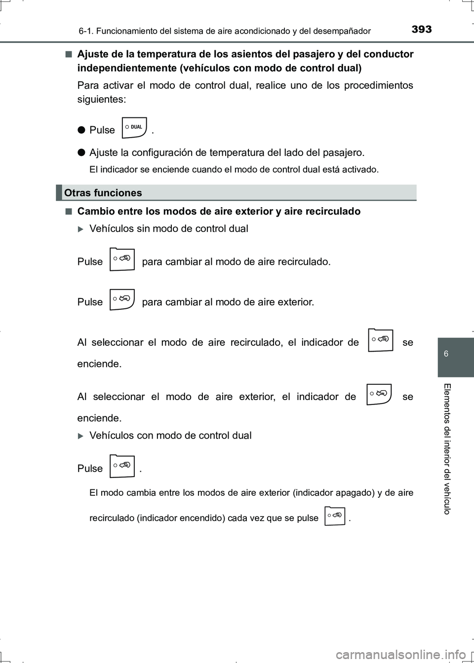 TOYOTA AURIS HYBRID 2017 Manual del propietario (in Spanish) 3936-1. Funcionamiento del sistema de aire acondicionado y del desempañador
6
Elementos del interior del vehículo
UK_AURIS_HV_HB_ES (OM12L10S)■
Ajuste de la temperatura de los asientos del pasajer TOYOTA AURIS HYBRID 2017 Manual del propietario (in Spanish) 3936-1. Funcionamiento del sistema de aire acondicionado y del desempañador
6
Elementos del interior del vehículo
UK_AURIS_HV_HB_ES (OM12L10S)■
Ajuste de la temperatura de los asientos del pasajer