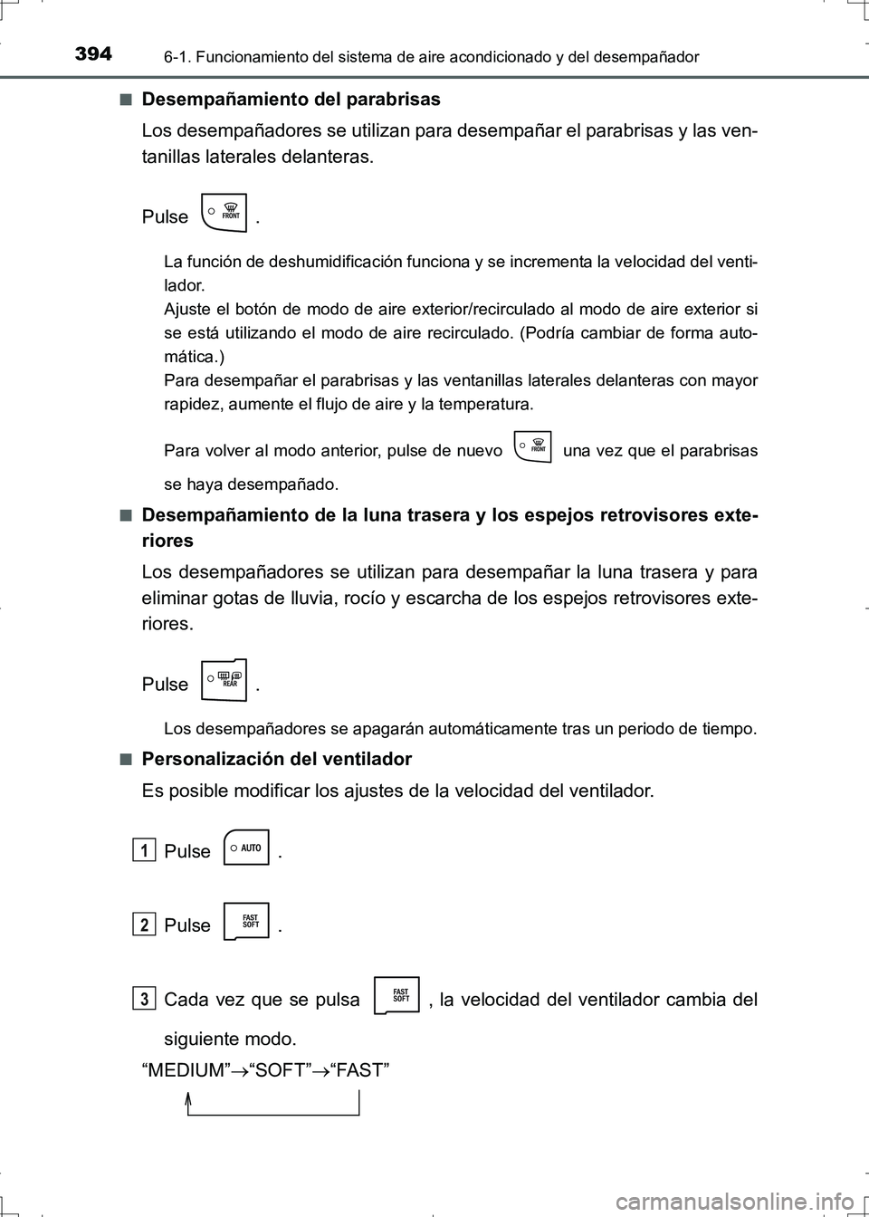 TOYOTA AURIS HYBRID 2017 Manual del propietario (in Spanish) 3946-1. Funcionamiento del sistema de aire acondicionado y del desempañador
UK_AURIS_HV_HB_ES (OM12L10S)■
Desempañamiento del parabrisas
Los desempañadores se utilizan para desempañar el parabri TOYOTA AURIS HYBRID 2017 Manual del propietario (in Spanish) 3946-1. Funcionamiento del sistema de aire acondicionado y del desempañador
UK_AURIS_HV_HB_ES (OM12L10S)■
Desempañamiento del parabrisas
Los desempañadores se utilizan para desempañar el parabri