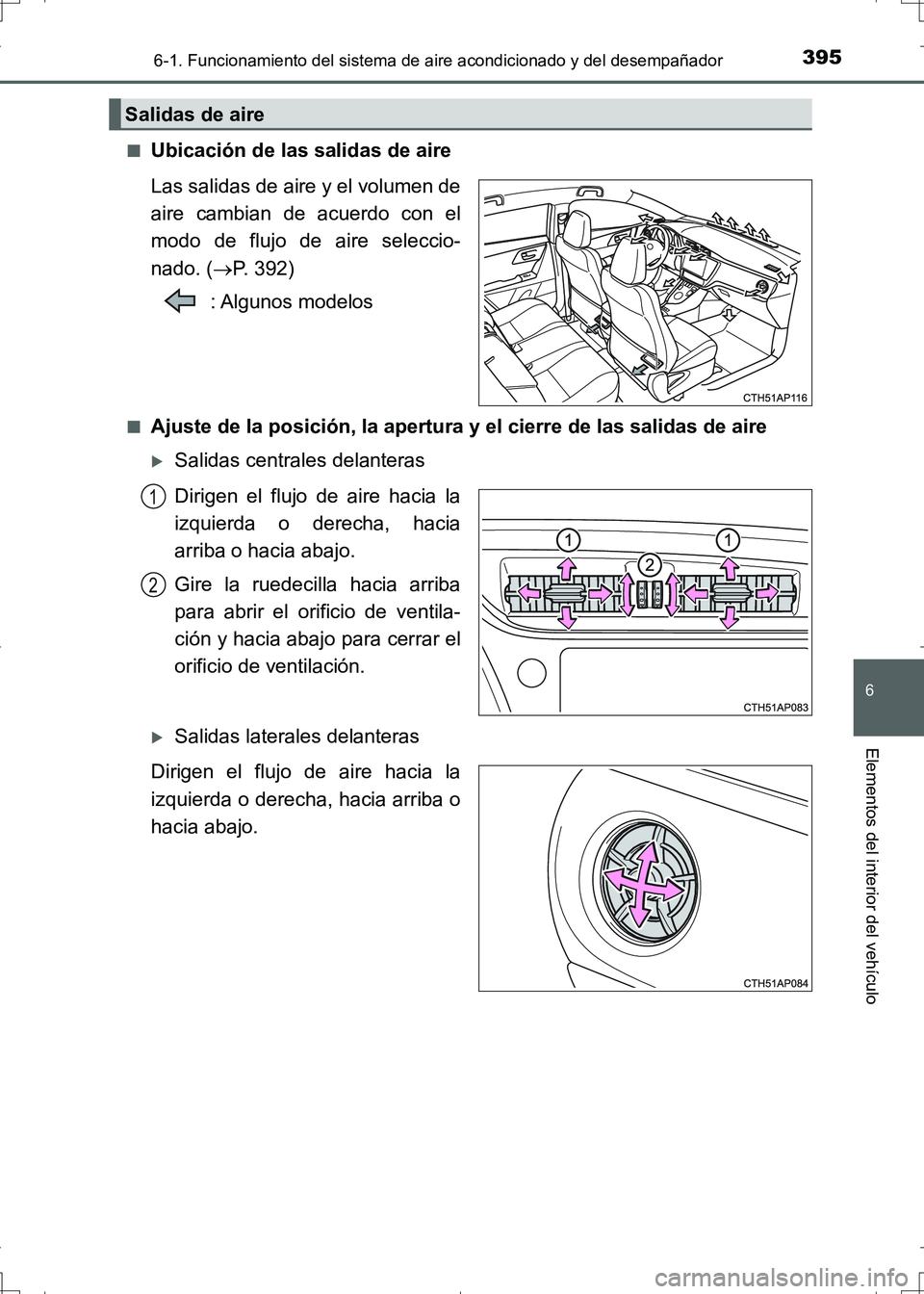 TOYOTA AURIS HYBRID 2017 Manual del propietario (in Spanish) 3956-1. Funcionamiento del sistema de aire acondicionado y del desempañador
6
Elementos del interior del vehículo
UK_AURIS_HV_HB_ES (OM12L10S)■
Ubicación de las salidas de aire
Las salidas de air TOYOTA AURIS HYBRID 2017 Manual del propietario (in Spanish) 3956-1. Funcionamiento del sistema de aire acondicionado y del desempañador
6
Elementos del interior del vehículo
UK_AURIS_HV_HB_ES (OM12L10S)■
Ubicación de las salidas de aire
Las salidas de air