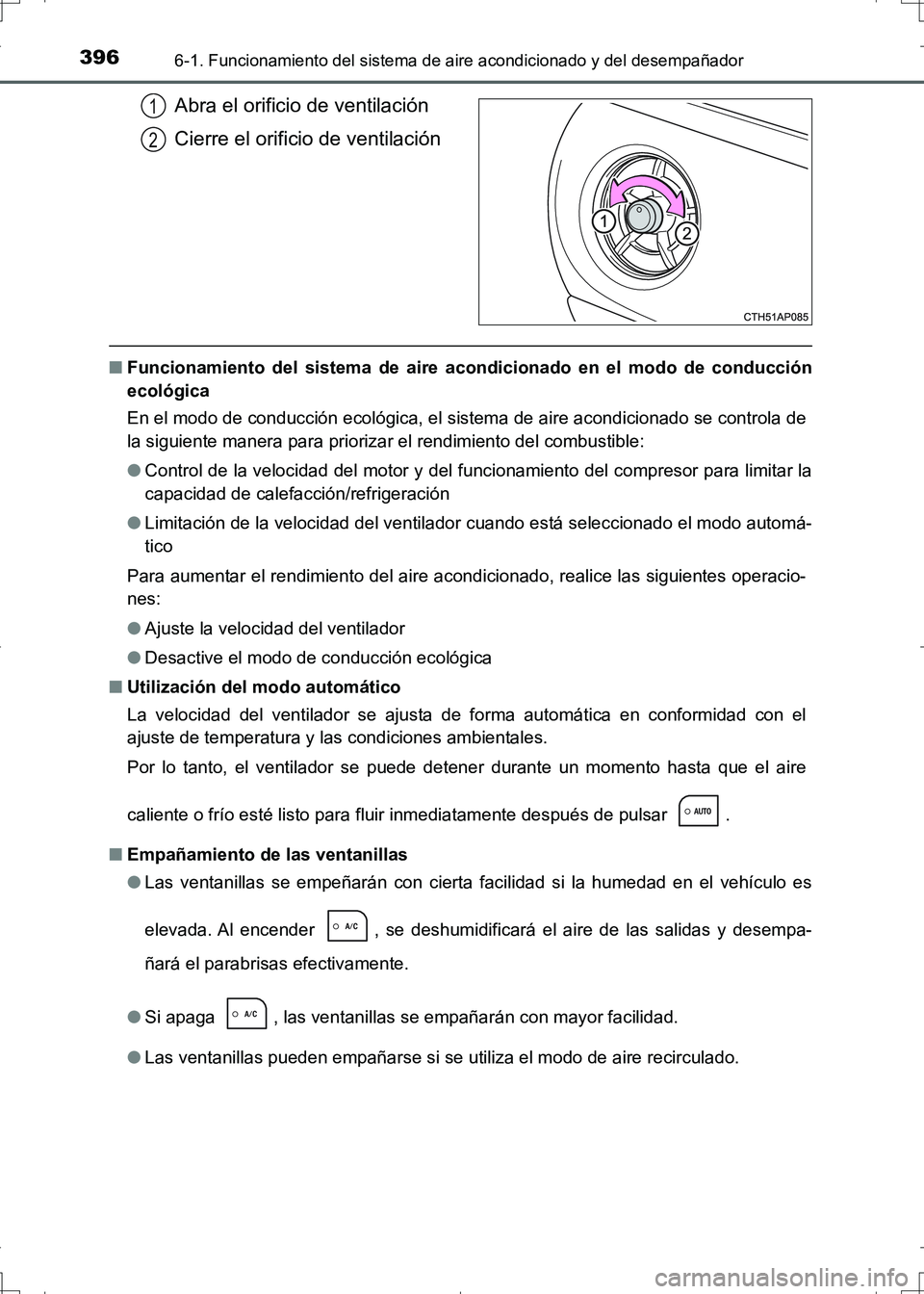 TOYOTA AURIS HYBRID 2017 Manual del propietario (in Spanish) 3966-1. Funcionamiento del sistema de aire acondicionado y del desempañador
UK_AURIS_HV_HB_ES (OM12L10S)
Abra el orificio de ventilación
Cierre el orificio de ventilación
■Funcionamiento del sist TOYOTA AURIS HYBRID 2017 Manual del propietario (in Spanish) 3966-1. Funcionamiento del sistema de aire acondicionado y del desempañador
UK_AURIS_HV_HB_ES (OM12L10S)
Abra el orificio de ventilación
Cierre el orificio de ventilación
■Funcionamiento del sist