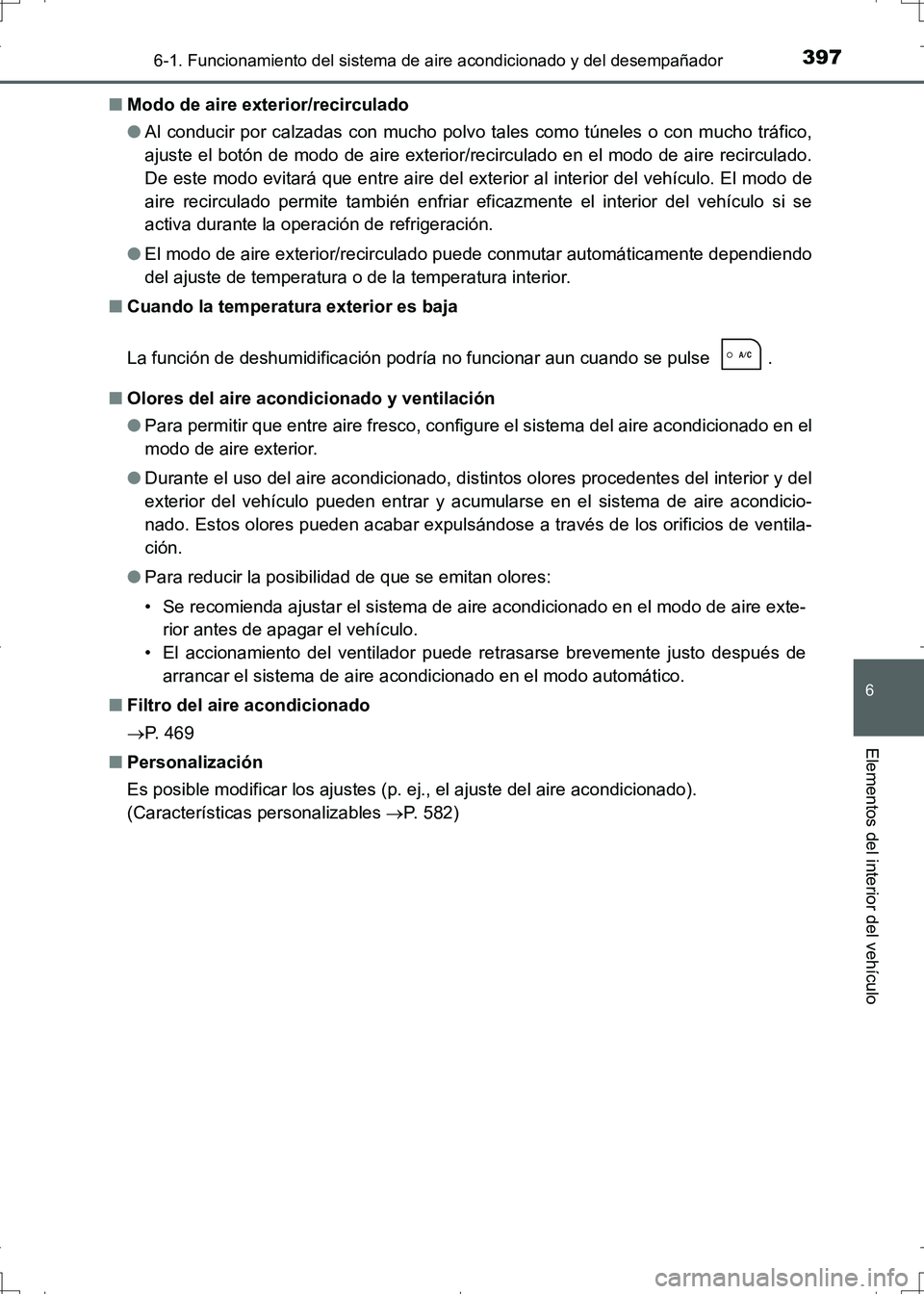 TOYOTA AURIS HYBRID 2017 Manual del propietario (in Spanish) 3976-1. Funcionamiento del sistema de aire acondicionado y del desempañador
6
Elementos del interior del vehículo
UK_AURIS_HV_HB_ES (OM12L10S)■Modo de aire exterior/recirculado
●Al conducir por TOYOTA AURIS HYBRID 2017 Manual del propietario (in Spanish) 3976-1. Funcionamiento del sistema de aire acondicionado y del desempañador
6
Elementos del interior del vehículo
UK_AURIS_HV_HB_ES (OM12L10S)■Modo de aire exterior/recirculado
●Al conducir por