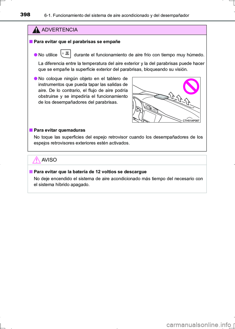 TOYOTA AURIS HYBRID 2017 Manual del propietario (in Spanish) 3986-1. Funcionamiento del sistema de aire acondicionado y del desempañador
UK_AURIS_HV_HB_ES (OM12L10S)
ADVERTENCIA
■Para evitar que el parabrisas se empañe
●No utilice durante el funcionamie TOYOTA AURIS HYBRID 2017 Manual del propietario (in Spanish) 3986-1. Funcionamiento del sistema de aire acondicionado y del desempañador
UK_AURIS_HV_HB_ES (OM12L10S)
ADVERTENCIA
■Para evitar que el parabrisas se empañe
●No utilice durante el funcionamie