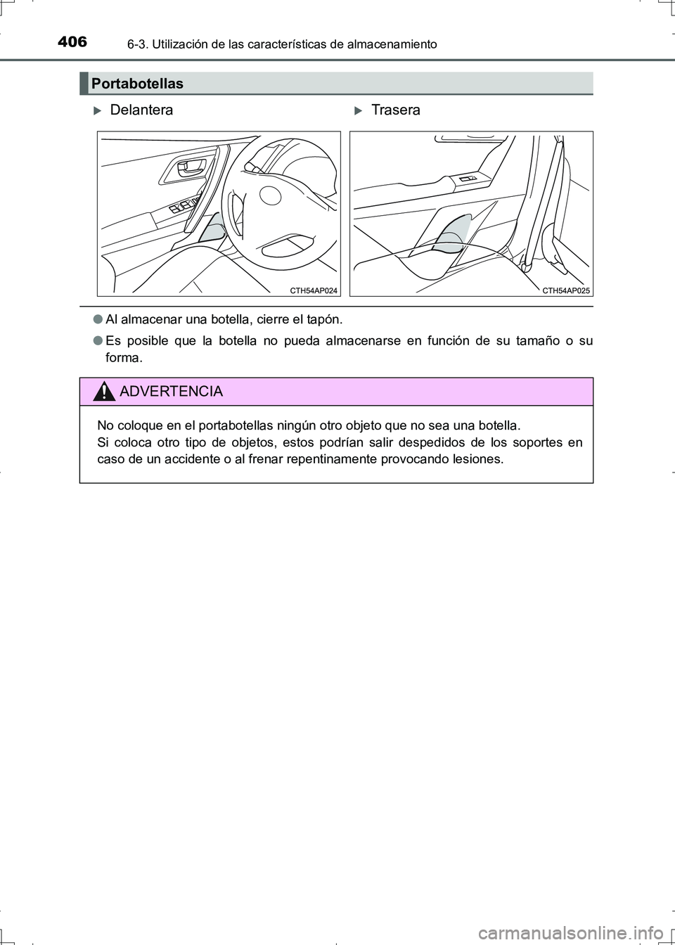 TOYOTA AURIS HYBRID 2017  Manual del propietario (in Spanish) 4066-3. Utilización de las características de almacenamiento
UK_AURIS_HV_HB_ES (OM12L10S)
●Al almacenar una botella, cierre el tapón.
●Es posible que la botella no pueda almacenarse en función
