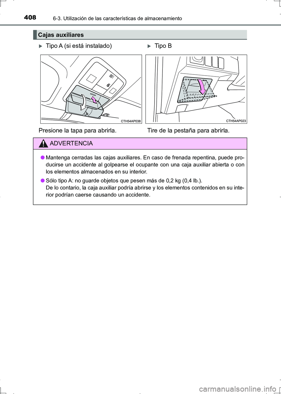 TOYOTA AURIS HYBRID 2017  Manual del propietario (in Spanish) 4086-3. Utilización de las características de almacenamiento
UK_AURIS_HV_HB_ES (OM12L10S)
Cajas auxiliares
Tipo A (si está instalado)Tipo B
Presione la tapa para abrirla. Tire de la pestaña 