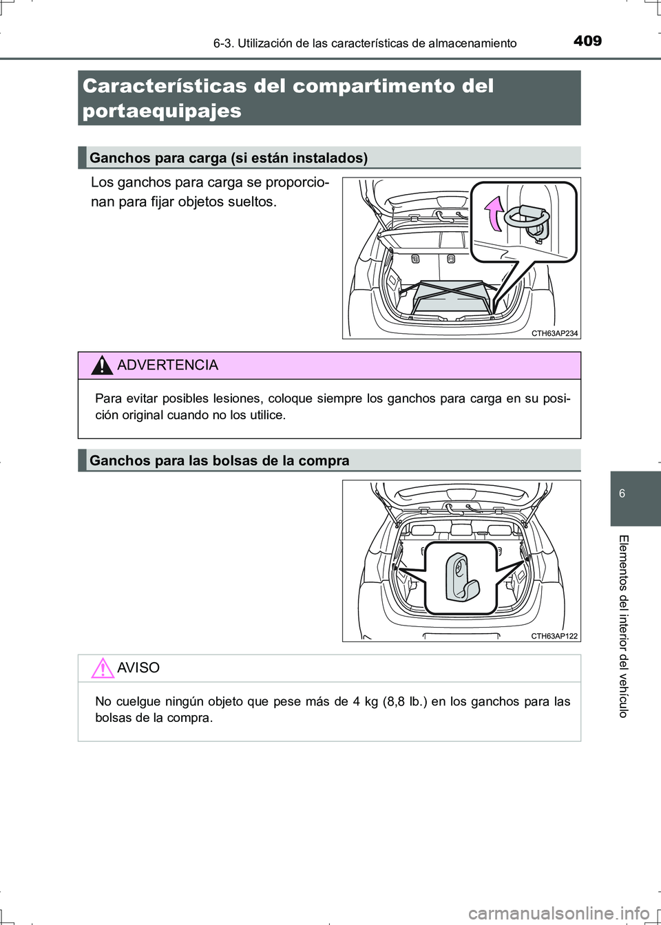 TOYOTA AURIS HYBRID 2017  Manual del propietario (in Spanish) 4096-3. Utilización de las características de almacenamiento
6
Elementos del interior del vehículo
UK_AURIS_HV_HB_ES (OM12L10S)
Los ganchos para carga se proporcio-
nan para fijar objetos sueltos.
