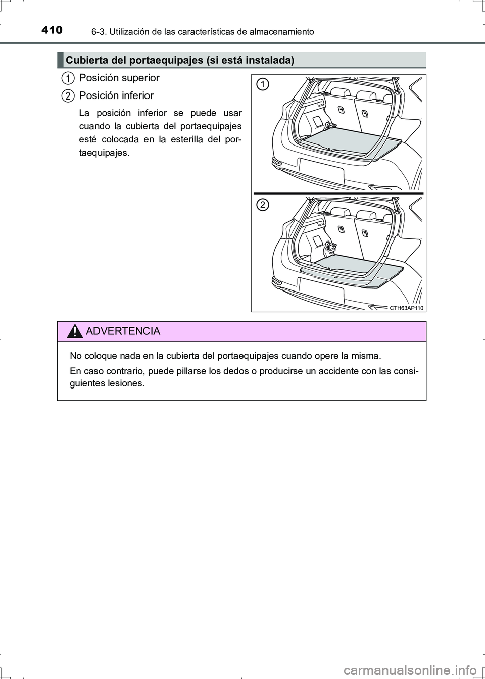 TOYOTA AURIS HYBRID 2017  Manual del propietario (in Spanish) 4106-3. Utilización de las características de almacenamiento
UK_AURIS_HV_HB_ES (OM12L10S)
Posición superior
Posición inferior
La posición inferior se puede usar
cuando la cubierta del portaequipa
