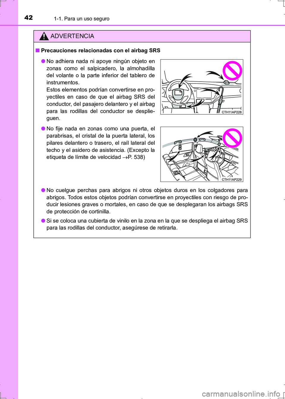 TOYOTA AURIS HYBRID 2017  Manual del propietario (in Spanish) 421-1. Para un uso seguro
UK_AURIS_HV_HB_ES (OM12L10S)
ADVERTENCIA
■Precauciones relacionadas con el airbag SRS
●No cuelgue perchas para abrigos ni otros objetos duros en los colgadores para
abrig