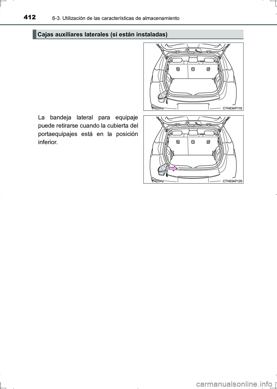 TOYOTA AURIS HYBRID 2017 Manual del propietario (in Spanish) 4126-3. Utilización de las características de almacenamiento
UK_AURIS_HV_HB_ES (OM12L10S)
La bandeja lateral para equipaje
puede retirarse cuando la cubierta del
portaequipajes está en la posición TOYOTA AURIS HYBRID 2017 Manual del propietario (in Spanish) 4126-3. Utilización de las características de almacenamiento
UK_AURIS_HV_HB_ES (OM12L10S)
La bandeja lateral para equipaje
puede retirarse cuando la cubierta del
portaequipajes está en la posición