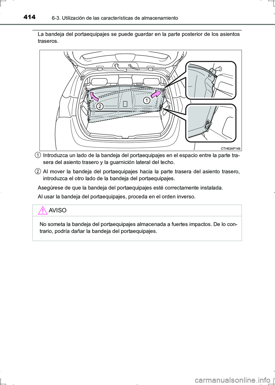 TOYOTA AURIS HYBRID 2017 Manual del propietario (in Spanish) 4146-3. Utilización de las características de almacenamiento
UK_AURIS_HV_HB_ES (OM12L10S)
La bandeja del portaequipajes se puede guardar en la parte posterior de los asientos
traseros.
Introduzca un TOYOTA AURIS HYBRID 2017 Manual del propietario (in Spanish) 4146-3. Utilización de las características de almacenamiento
UK_AURIS_HV_HB_ES (OM12L10S)
La bandeja del portaequipajes se puede guardar en la parte posterior de los asientos
traseros.
Introduzca un
