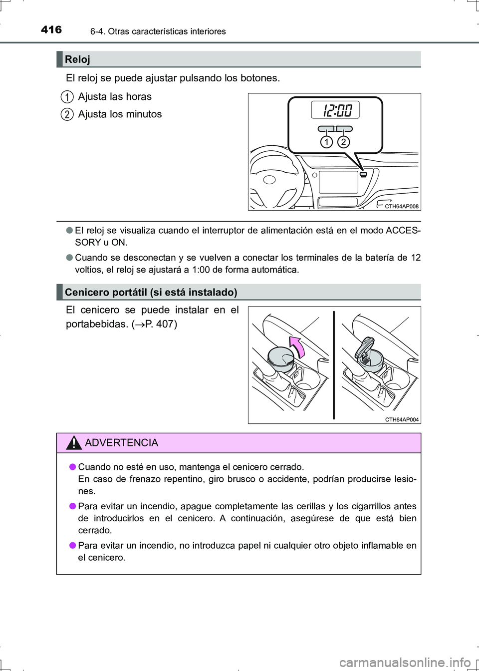 TOYOTA AURIS HYBRID 2017 Manual del propietario (in Spanish) 4166-4. Otras características interiores
UK_AURIS_HV_HB_ES (OM12L10S)
El reloj se puede ajustar pulsando los botones.
Ajusta las horas
Ajusta los minutos
●El reloj se visualiza cuando el interrupto TOYOTA AURIS HYBRID 2017 Manual del propietario (in Spanish) 4166-4. Otras características interiores
UK_AURIS_HV_HB_ES (OM12L10S)
El reloj se puede ajustar pulsando los botones.
Ajusta las horas
Ajusta los minutos
●El reloj se visualiza cuando el interrupto