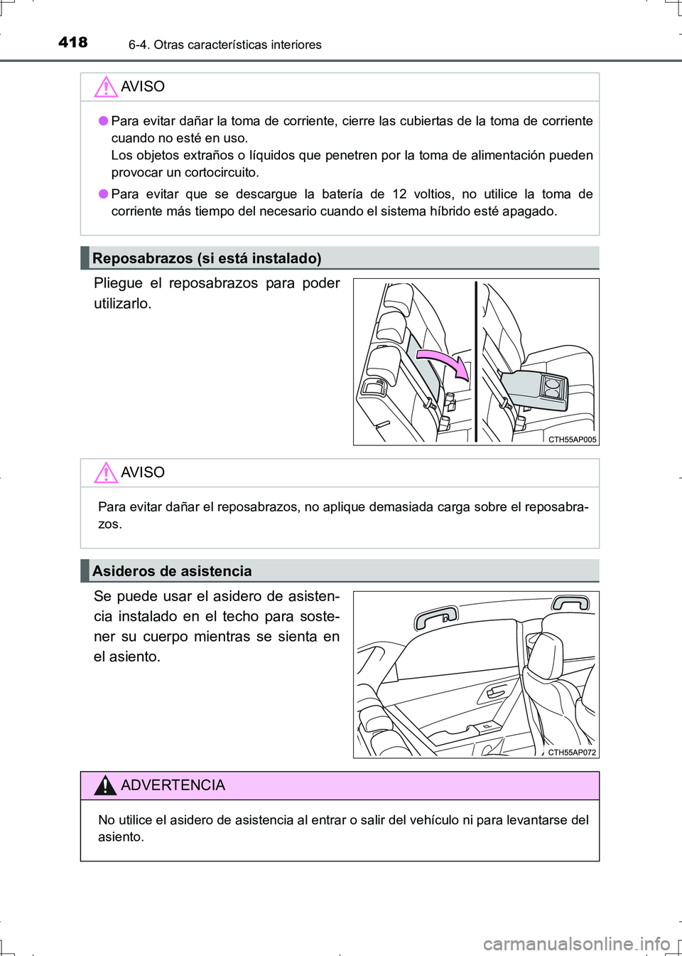TOYOTA AURIS HYBRID 2017 Manual del propietario (in Spanish) 4186-4. Otras características interiores
UK_AURIS_HV_HB_ES (OM12L10S)
Pliegue el reposabrazos para poder
utilizarlo.
Se puede usar el asidero de asisten-
cia instalado en el techo para soste-
ner su TOYOTA AURIS HYBRID 2017 Manual del propietario (in Spanish) 4186-4. Otras características interiores
UK_AURIS_HV_HB_ES (OM12L10S)
Pliegue el reposabrazos para poder
utilizarlo.
Se puede usar el asidero de asisten-
cia instalado en el techo para soste-
ner su