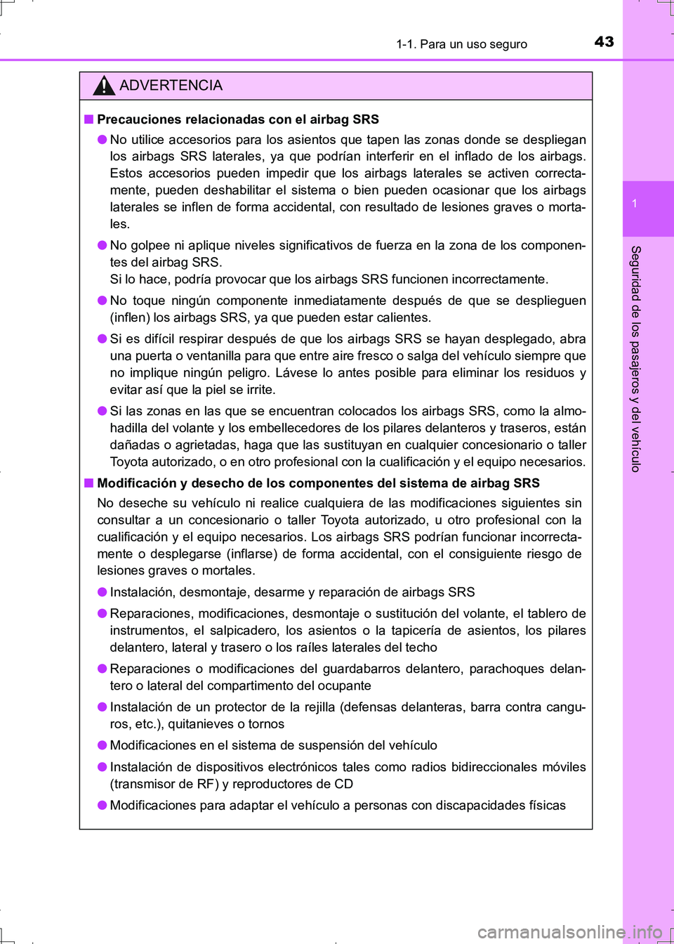TOYOTA AURIS HYBRID 2017  Manual del propietario (in Spanish) 431-1. Para un uso seguro
1
Seguridad de los pasajeros y del vehículo
UK_AURIS_HV_HB_ES (OM12L10S)
ADVERTENCIA
■Precauciones relacionadas con el airbag SRS
●No utilice accesorios para los asiento