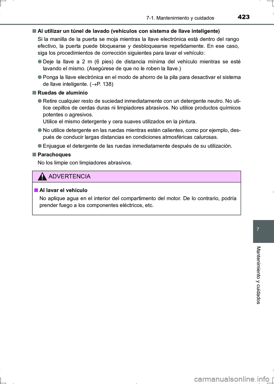 TOYOTA AURIS HYBRID 2017  Manual del propietario (in Spanish) 4237-1. Mantenimiento y cuidados
7
Mantenimiento y cuidados
UK_AURIS_HV_HB_ES (OM12L10S)■Al utilizar un túnel de lavado (vehículos con sistema de llave inteligente)
Si la manilla de la puerta se m